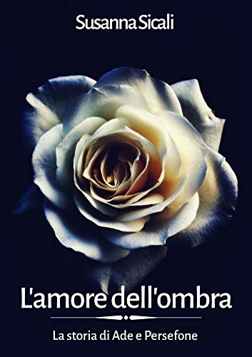 Susanna Sicali – L’amore dell’ombra. La storia di Ade e Persefone (2021)