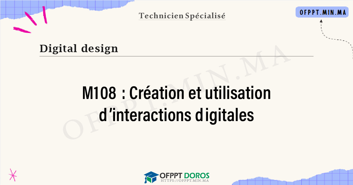 Sommaire détaillé du cours Création et utilisation d’interactions digitales M108 OFPPT - Structure du module