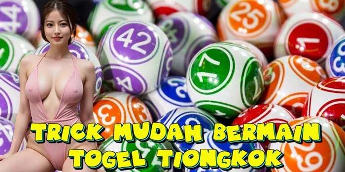 Trick Mudah Bermain Togel Tiongkok