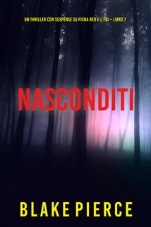 Blake Pierce - Nascoditi. Fiona Red e l’FBI Vol. 7 (2024)