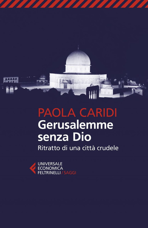 Paola Caridi – Gerusalemme senza Dio. Ritratto di una città crudele (2022)