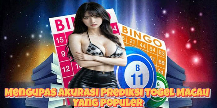 Mengupas Akurasi Prediksi Togel Macau Yang Populer