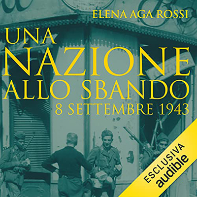 Elena Aga-Rossi - Una nazione allo sbando. 8 settembre 1943 (2021) (mp3 - 128 kbps)