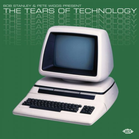 VA - Bob Stanley & Pete Wiggs Present The Tears Of Technology (2020)