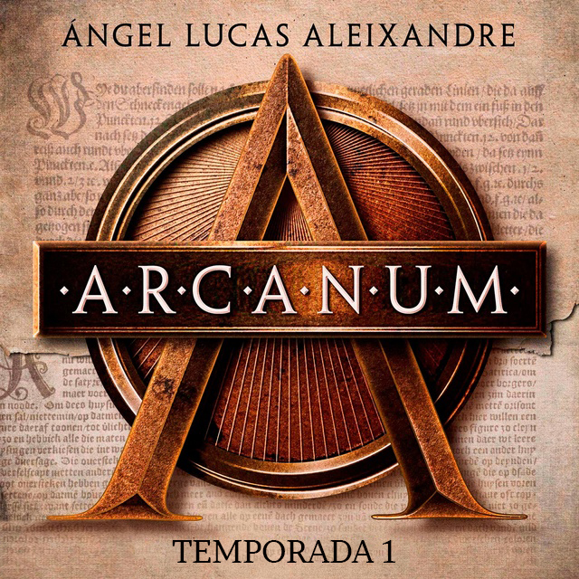 Arcanum T1 - Arcanum (Temporada 1) - Ángel Lucas Aleixandre - Narrado por Carmen Téllez, Pablo Ibáñez, Arturo López