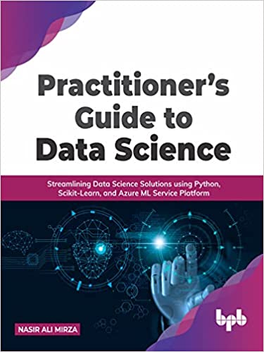 Practitioner's Guide to Data Science: Streamlining Data Science Solutions using Python (True EPUB)