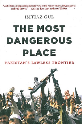 Book Review: The Most Dangerous Place: Pakistan’s Lawless Frontier by Imtiaz Gul