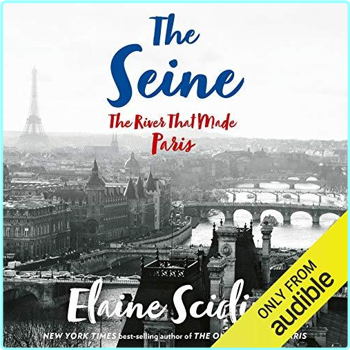 The Seine The River That Made Paris 2019 – (Elaine Sciolino)