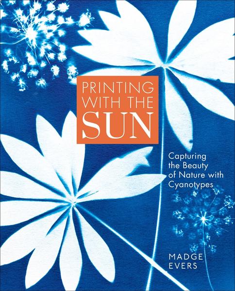 Printing With The Sun Capturing The Beauty Of Nature With Cyanotypes (Madge Evers)