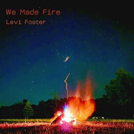 Levi Foster - We Made Fire (2025)