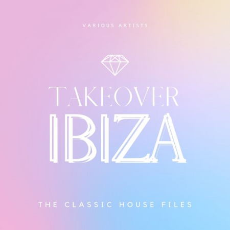 Various Artists - Takeover Ibiza (The Classic House Files) (2020)