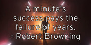 a-minute-s-success-pays-the-failure-of-years-robert-browning