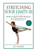 Stretching Your Limits III Gymnastics Stretching Build strength and flexibility for powerful gymn... Stretching Your Limits III Gymnastics Stretching Build strength and flexibility for powerful gymn...