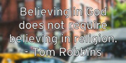 believing-in-god-does-not-require-believing-in-religion-tom-robb