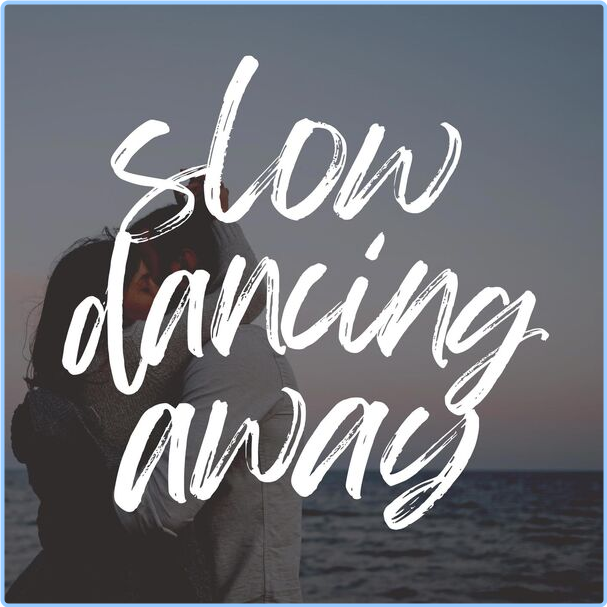 Various Artists - Slow Dancing Away (2024) [320 Kbps] 6ih3sxfpb6y5