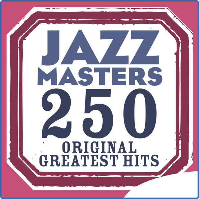 Jazz Masters 250 Original Greatest Hits (Compilation, Tsk Music, 2011) mp3 320 Kbps