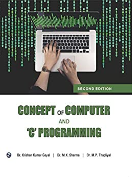 Concepts of Computer and C Programming by Dr. Krishan Kumar Goyal