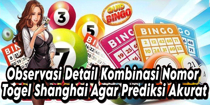 Observasi Detail Kombinasi Nomor Togel Shanghai Agar Prediksi Akurat