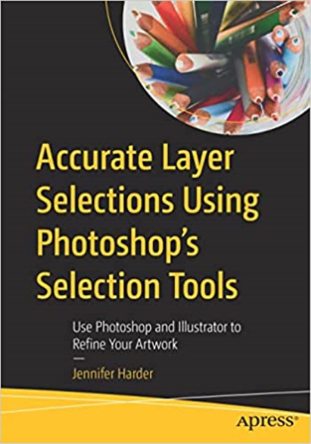 Accurate Layer Selections Using Photoshop's Selection Tools: Use Photoshop and Illustrator to Refine Your Artwork