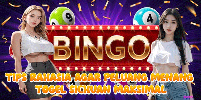 Tips Rahasia Agar Peluang Menang Togel Sichuan Maksimal