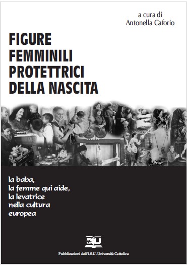 Antonella Caforio (a cura di) - Figure femminili protettrici della nascita. La baba, la femme qui aide, la levatrice nella cultura europea