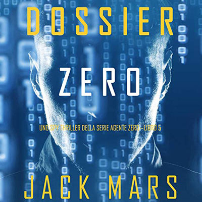 Jack Mars - Dossier Zero꞉ Uno spy thriller della serie Agente Zero 5 (2020) (mp3 - 128 kbps)