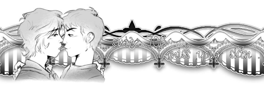 suite 708 . .  I miss your skin .