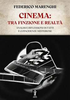 Federico Marenghi - Cinema: tra finzione e realtà. Analisi e riflessioni di fatti e coincidenze misteriose (2023)