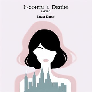 Lucia Darsy - Incontri e Destini. Parte 1 (2024)
