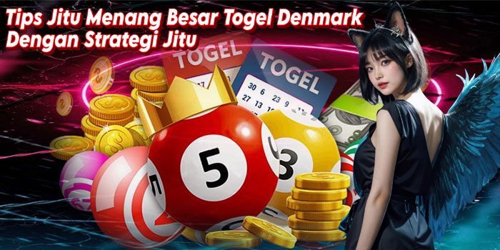 Tips Jitu Menang Besar Togel Denmark Dengan Strategi Jitu