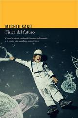 Michio Kaku – Fisica del futuro (2012)