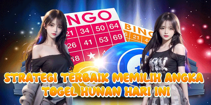 Strategi Terbaik Memilih Angka Togel Hunan Hari Ini