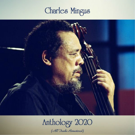 Charles Mingus - Anthology 2020 (All Tracks Remastered) (2020) flac