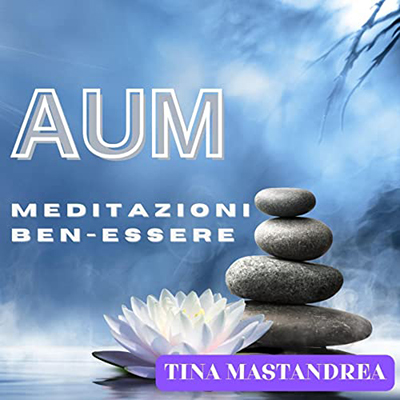 Tina Mastandrea - Aum꞉ Meditazioni del Ben-Essere (2023) (mp3 - 128 kbps)
