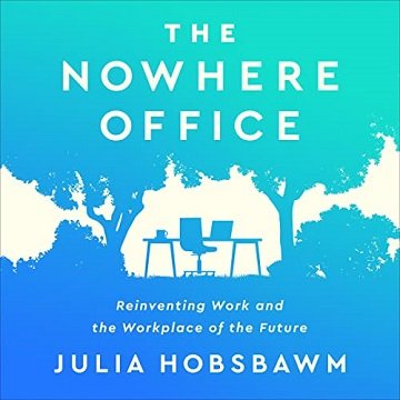 The Nowhere Office: Reinventing Work and the Workplace of the Future [Audiobook]
