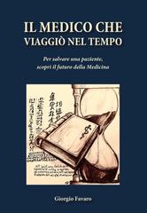 Giorgio Favaro – Il medico che viaggiò nel tempo. Per salvare una paziente, scoprì il futuro della Medicina (2026)