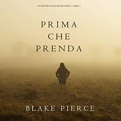 Blake Pierce - Prima Che Prenda꞉ Un Mistero di Mackenzie White 4 (2020) (mp3 - 128 kbps)