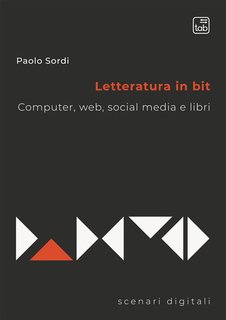 Paolo Sordi - Letteratura in bit. Computer, web, social media e libri (2024)