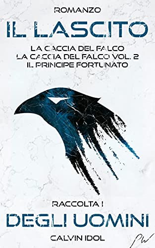 Stefano Caruso (Calvin Idol) - Il Lascito degli Uomini. Il Lascito Saga Vol. 1 e 2 + Spinoff (2021)