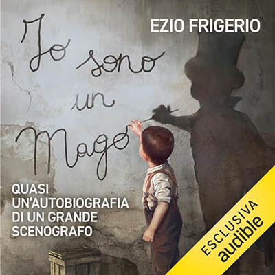 Ezio Frigerio - Io sono un mago꞉ Quasi un’autobiografia di un grande scenografo (2024) (mp3 - 128 kbps)