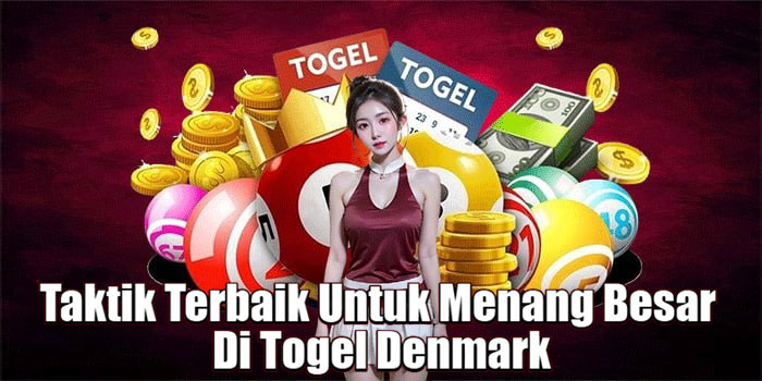 Taktik Terbaik Untuk Menang Besar Di Togel Denmark