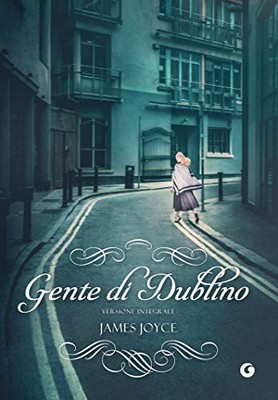James Joyce - Gente di Dublino: edizione integrale (2019)