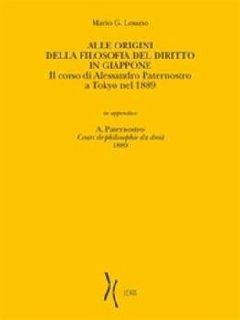 Alessandro Paternostro, Mario G. Losano - Alle origini della filosofia del diritto in Giappone (2016)