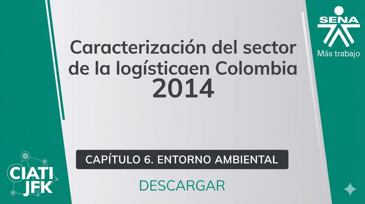 Capítulo 6: Entorno Ambiental-Reporte de Caracterización del Sector Logística 2014