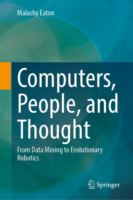 Computers, People, and Thought: From Data Mining to Evolutionary Robotics