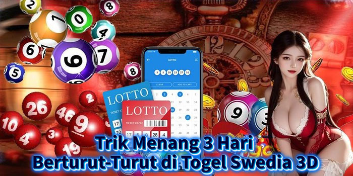 Trik Menang 3 Hari Berturut-Turut di Togel Swedia 3D