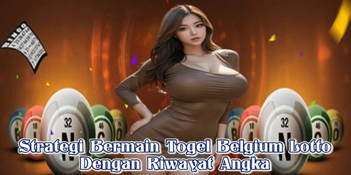 Strategi Bermain Togel Belgium Lotto Dengan Riwayat Angka Strategi Bermain Togel Belgium Lotto Dengan Riwayat Angka