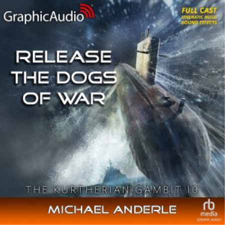 Release The Dogs Of War [GraphicAudio]: The Kurtherian Gambit, Book 10 [Audiobook]