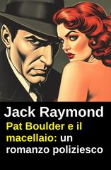 Jack Raymond – Pat Boulder e il macellaio (2025)