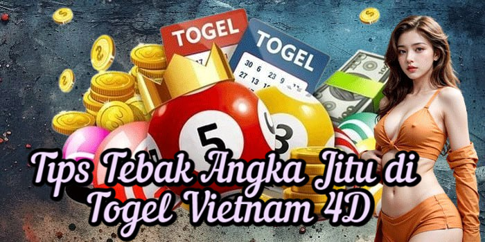 Tips Tebak Angka Jitu di Togel Vietnam 4D